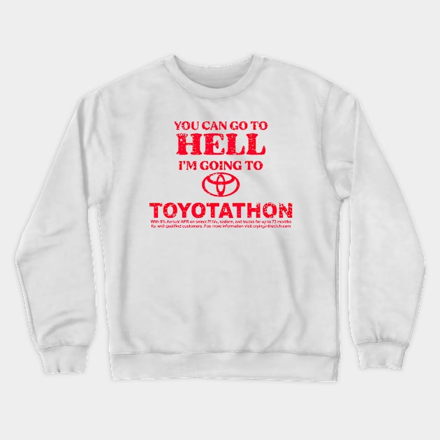 You can go to hell i'm going to Toyotathon Crewneck Sweatshirt by wallofgreat